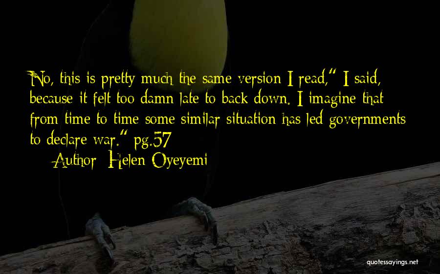 Helen Oyeyemi Quotes: No, This Is Pretty Much The Same Version I Read, I Said, Because It Felt Too Damn Late To Back