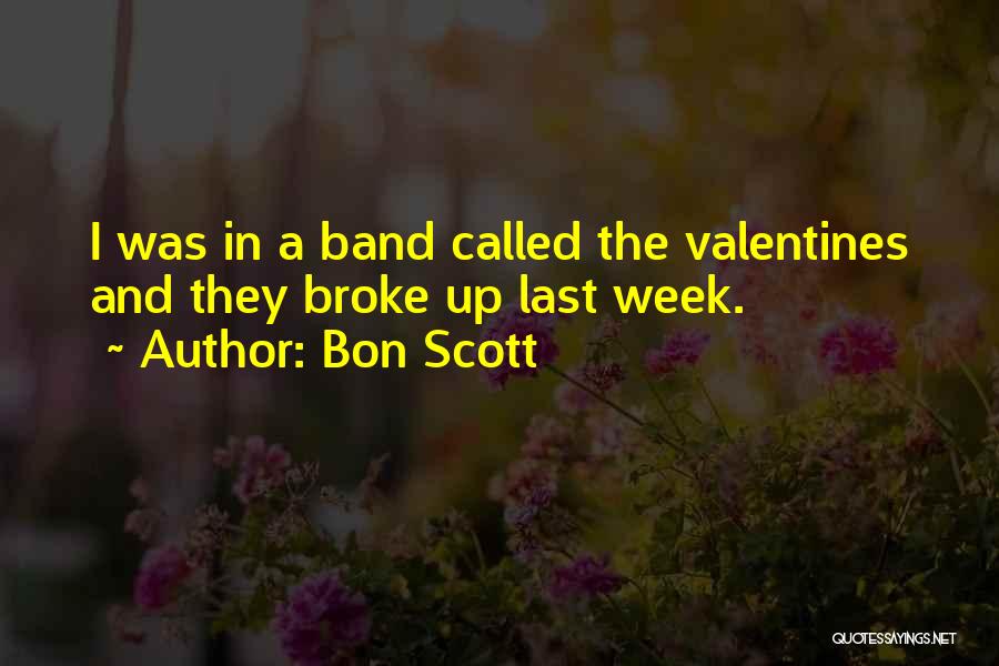 Bon Scott Quotes: I Was In A Band Called The Valentines And They Broke Up Last Week.