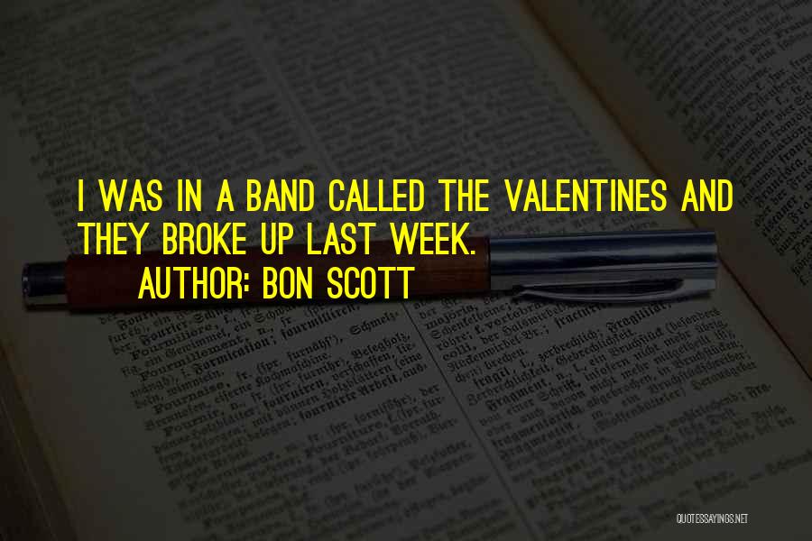 Bon Scott Quotes: I Was In A Band Called The Valentines And They Broke Up Last Week.