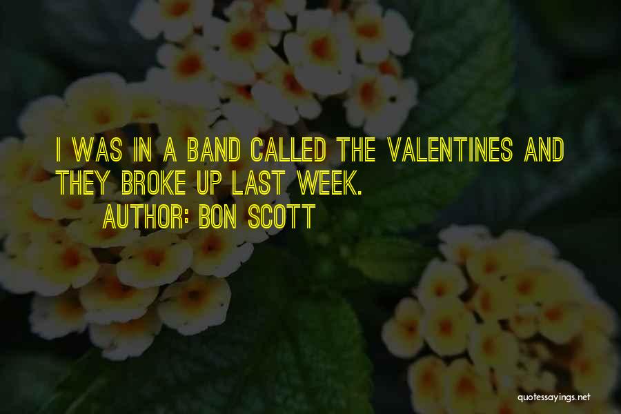 Bon Scott Quotes: I Was In A Band Called The Valentines And They Broke Up Last Week.