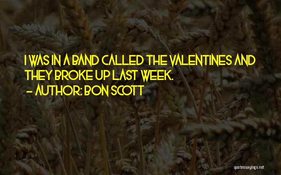 Bon Scott Quotes: I Was In A Band Called The Valentines And They Broke Up Last Week.