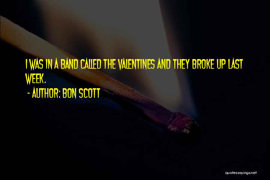 Bon Scott Quotes: I Was In A Band Called The Valentines And They Broke Up Last Week.