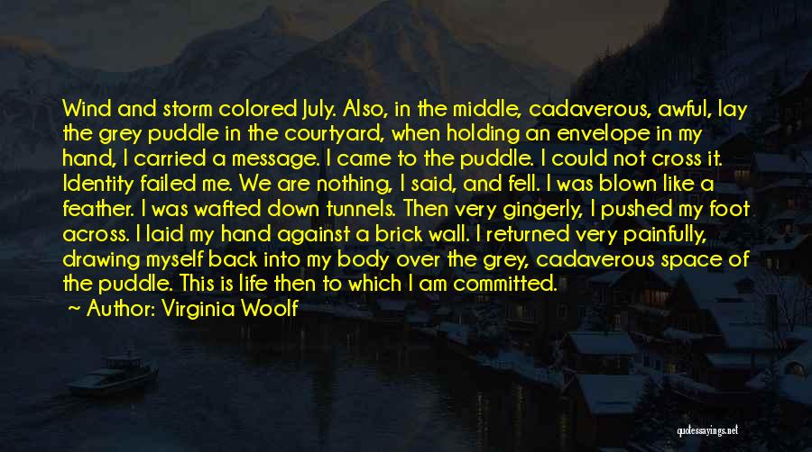 Virginia Woolf Quotes: Wind And Storm Colored July. Also, In The Middle, Cadaverous, Awful, Lay The Grey Puddle In The Courtyard, When Holding