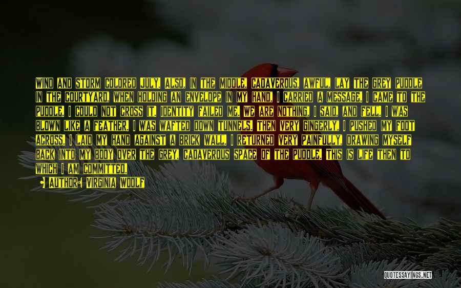 Virginia Woolf Quotes: Wind And Storm Colored July. Also, In The Middle, Cadaverous, Awful, Lay The Grey Puddle In The Courtyard, When Holding