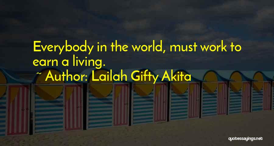Lailah Gifty Akita Quotes: Everybody In The World, Must Work To Earn A Living.