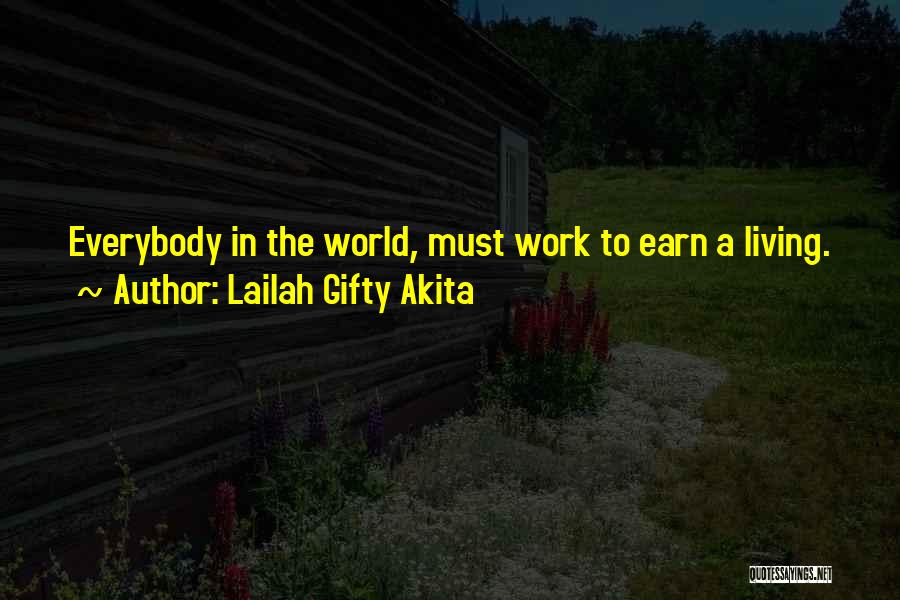 Lailah Gifty Akita Quotes: Everybody In The World, Must Work To Earn A Living.