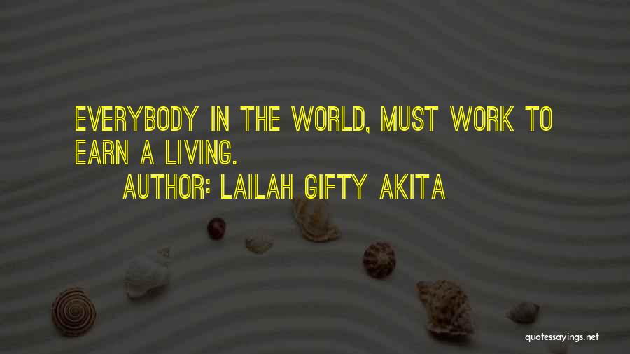 Lailah Gifty Akita Quotes: Everybody In The World, Must Work To Earn A Living.