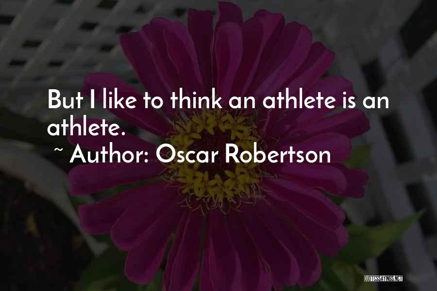 Oscar Robertson Quotes: But I Like To Think An Athlete Is An Athlete.