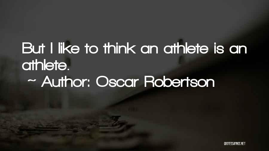 Oscar Robertson Quotes: But I Like To Think An Athlete Is An Athlete.