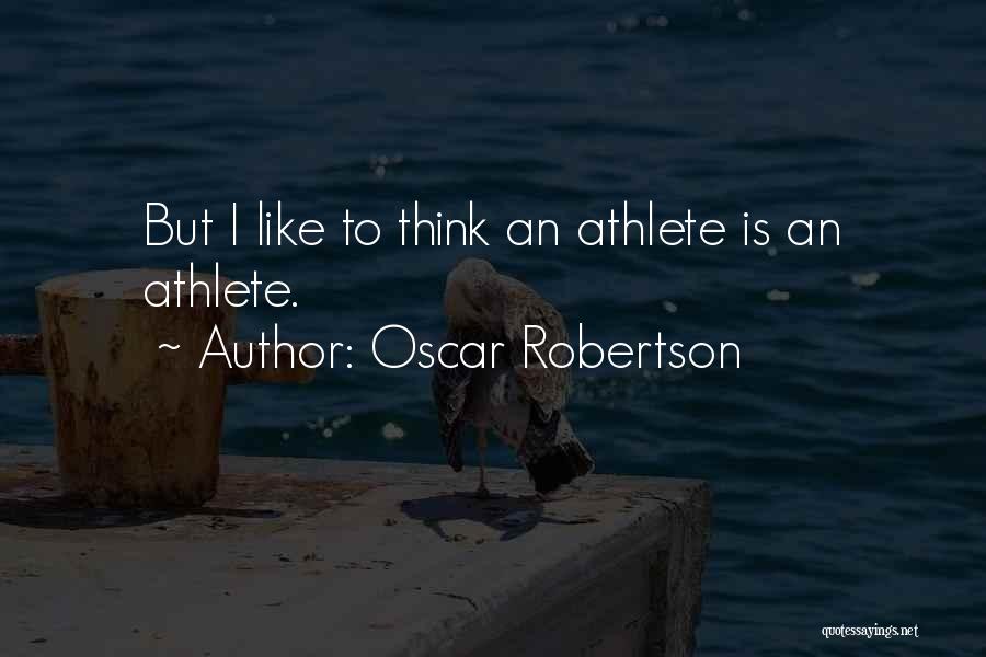 Oscar Robertson Quotes: But I Like To Think An Athlete Is An Athlete.