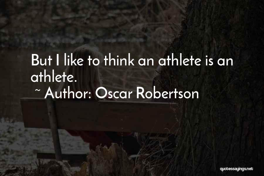 Oscar Robertson Quotes: But I Like To Think An Athlete Is An Athlete.