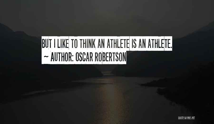 Oscar Robertson Quotes: But I Like To Think An Athlete Is An Athlete.