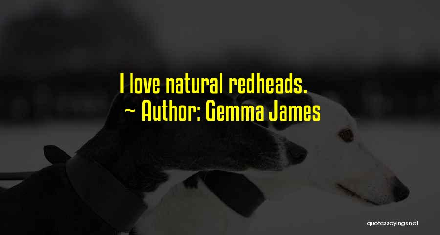 Gemma James Quotes: I Love Natural Redheads.