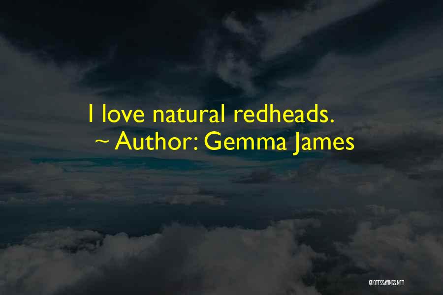 Gemma James Quotes: I Love Natural Redheads.