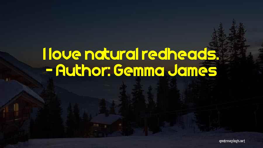 Gemma James Quotes: I Love Natural Redheads.