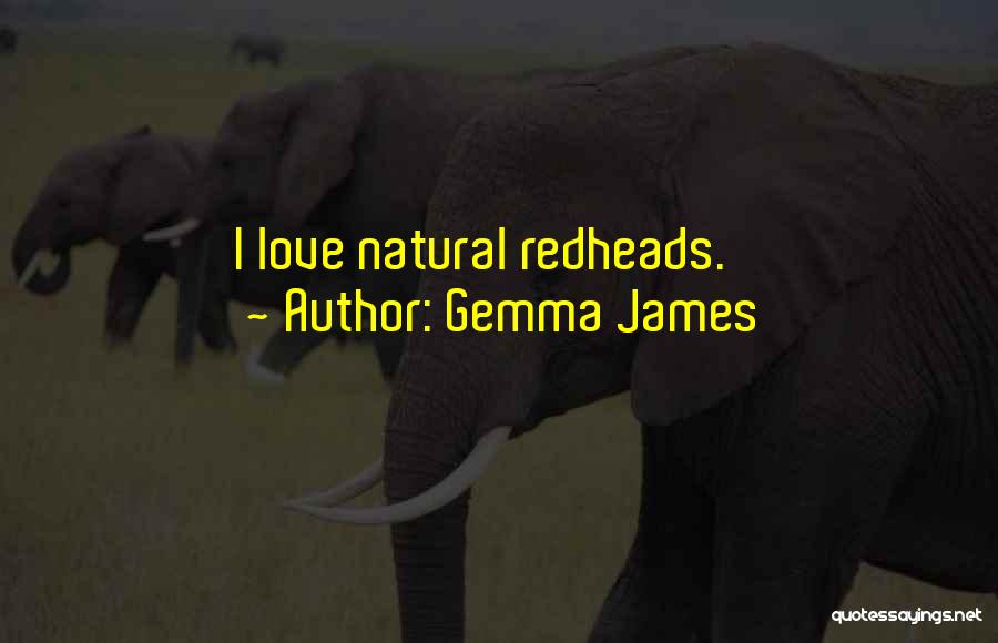 Gemma James Quotes: I Love Natural Redheads.