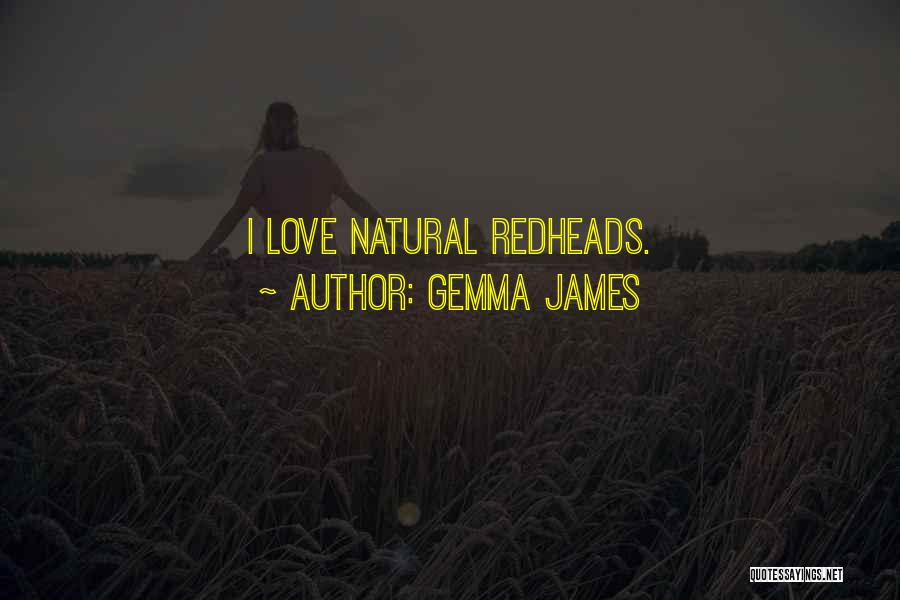 Gemma James Quotes: I Love Natural Redheads.