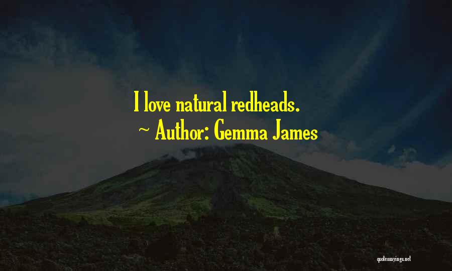 Gemma James Quotes: I Love Natural Redheads.