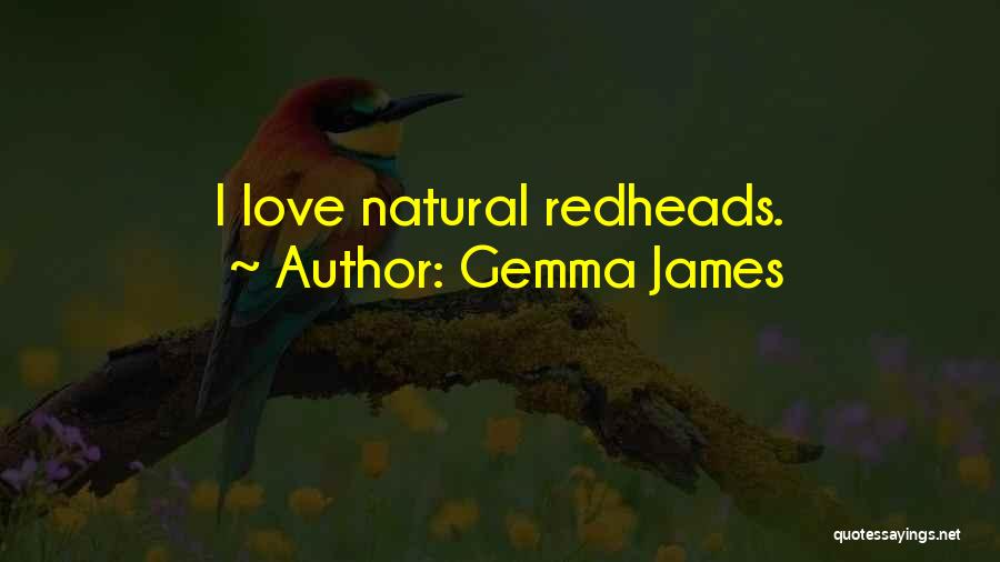 Gemma James Quotes: I Love Natural Redheads.