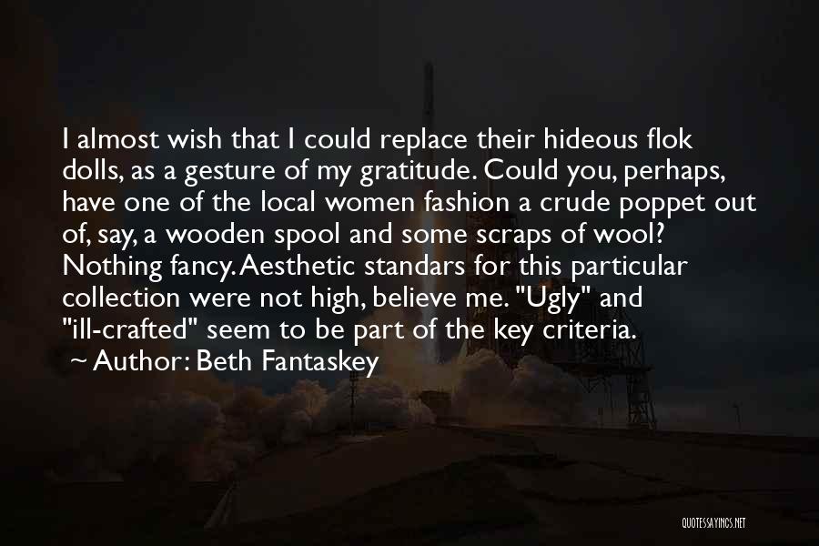 Beth Fantaskey Quotes: I Almost Wish That I Could Replace Their Hideous Flok Dolls, As A Gesture Of My Gratitude. Could You, Perhaps,