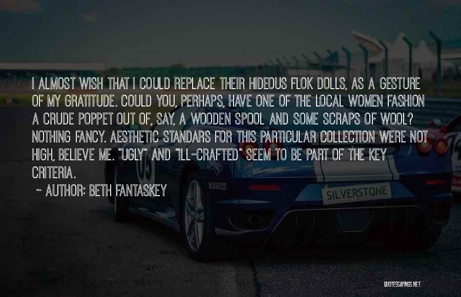 Beth Fantaskey Quotes: I Almost Wish That I Could Replace Their Hideous Flok Dolls, As A Gesture Of My Gratitude. Could You, Perhaps,