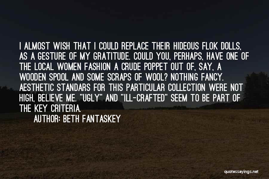 Beth Fantaskey Quotes: I Almost Wish That I Could Replace Their Hideous Flok Dolls, As A Gesture Of My Gratitude. Could You, Perhaps,