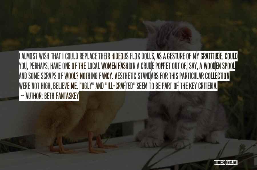 Beth Fantaskey Quotes: I Almost Wish That I Could Replace Their Hideous Flok Dolls, As A Gesture Of My Gratitude. Could You, Perhaps,