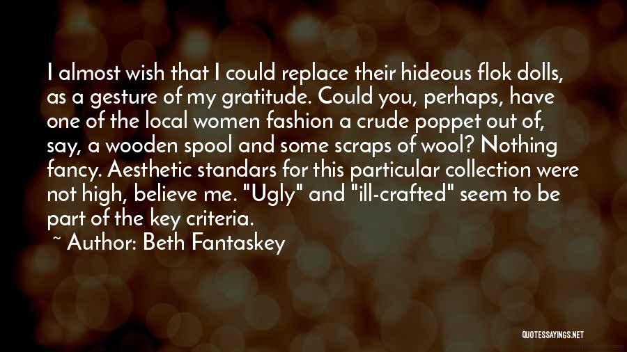 Beth Fantaskey Quotes: I Almost Wish That I Could Replace Their Hideous Flok Dolls, As A Gesture Of My Gratitude. Could You, Perhaps,