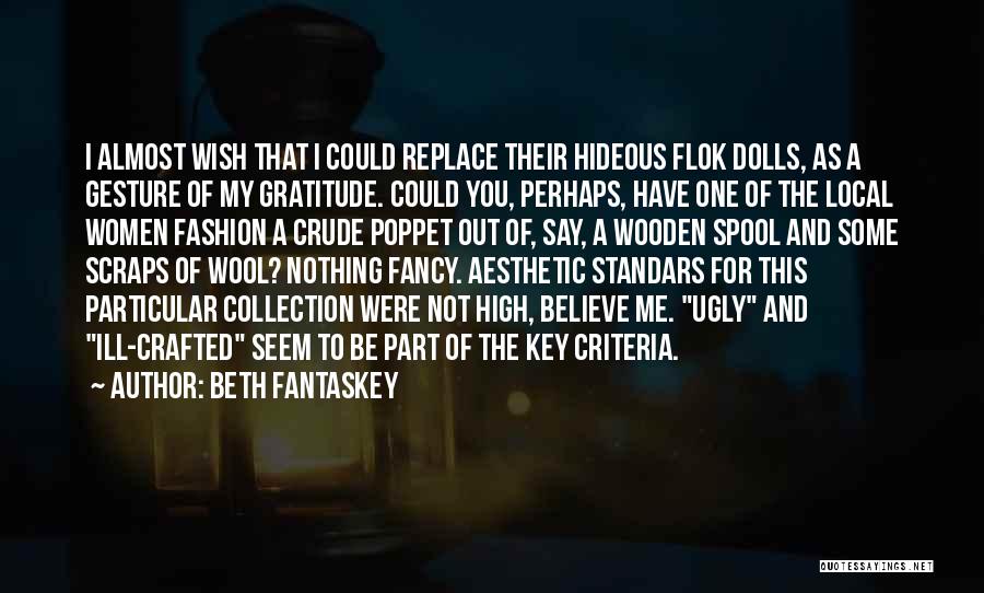 Beth Fantaskey Quotes: I Almost Wish That I Could Replace Their Hideous Flok Dolls, As A Gesture Of My Gratitude. Could You, Perhaps,