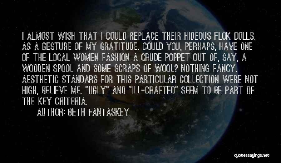 Beth Fantaskey Quotes: I Almost Wish That I Could Replace Their Hideous Flok Dolls, As A Gesture Of My Gratitude. Could You, Perhaps,