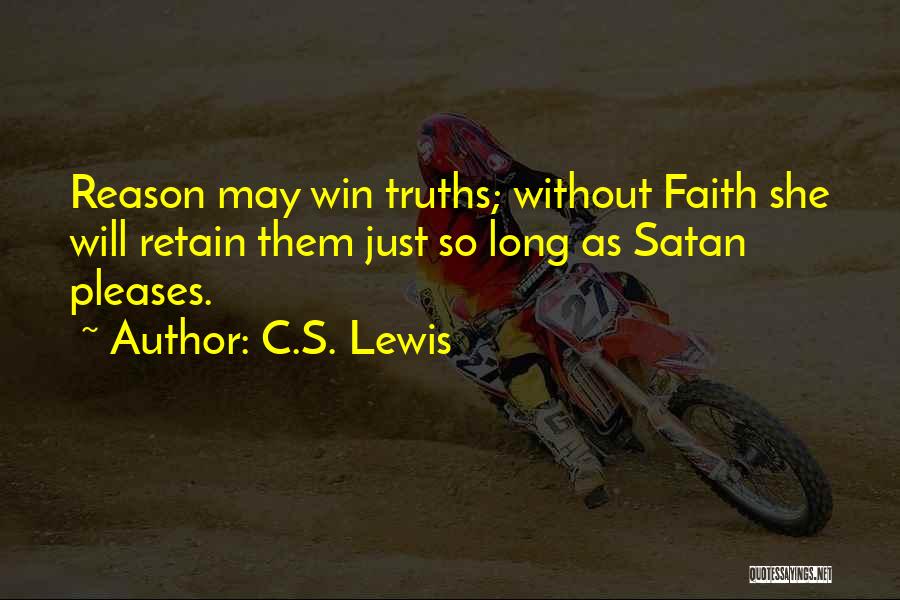 C.S. Lewis Quotes: Reason May Win Truths; Without Faith She Will Retain Them Just So Long As Satan Pleases.