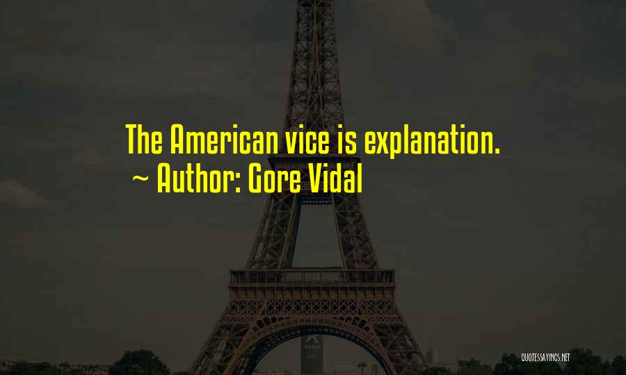 Gore Vidal Quotes: The American Vice Is Explanation.