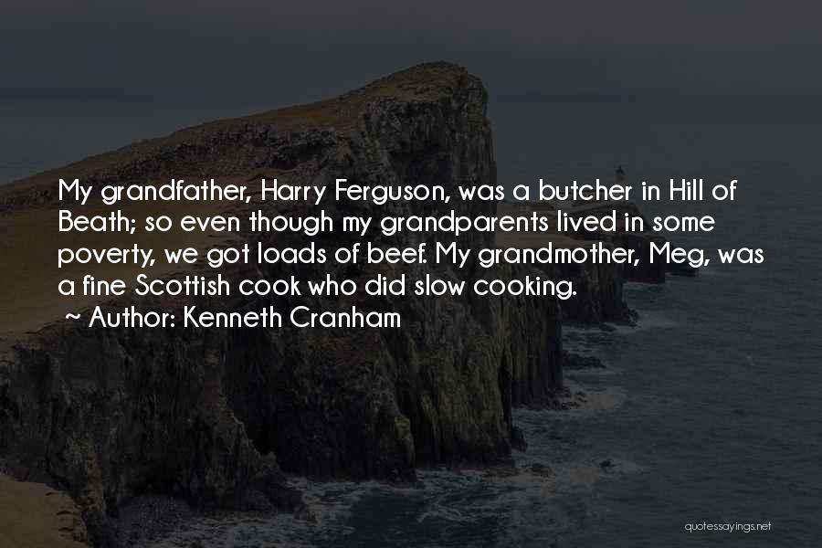 Kenneth Cranham Quotes: My Grandfather, Harry Ferguson, Was A Butcher In Hill Of Beath; So Even Though My Grandparents Lived In Some Poverty,