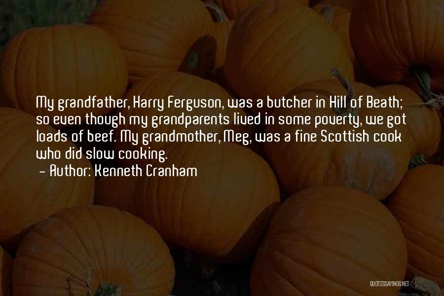 Kenneth Cranham Quotes: My Grandfather, Harry Ferguson, Was A Butcher In Hill Of Beath; So Even Though My Grandparents Lived In Some Poverty,