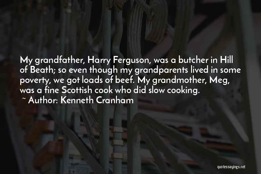 Kenneth Cranham Quotes: My Grandfather, Harry Ferguson, Was A Butcher In Hill Of Beath; So Even Though My Grandparents Lived In Some Poverty,