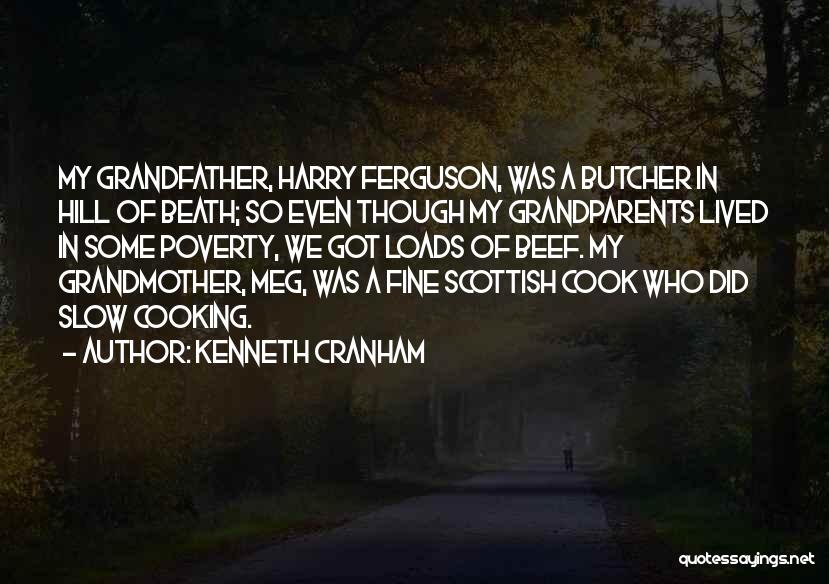 Kenneth Cranham Quotes: My Grandfather, Harry Ferguson, Was A Butcher In Hill Of Beath; So Even Though My Grandparents Lived In Some Poverty,
