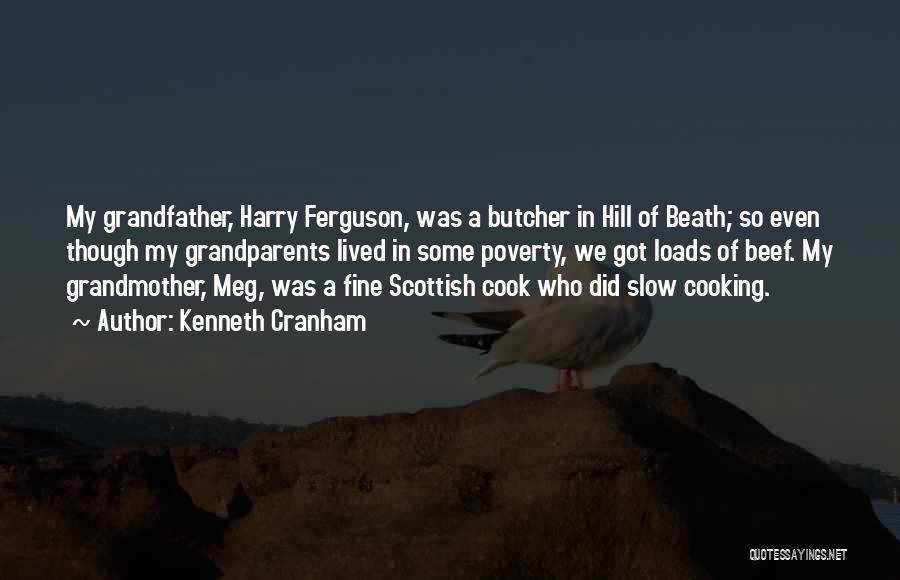 Kenneth Cranham Quotes: My Grandfather, Harry Ferguson, Was A Butcher In Hill Of Beath; So Even Though My Grandparents Lived In Some Poverty,