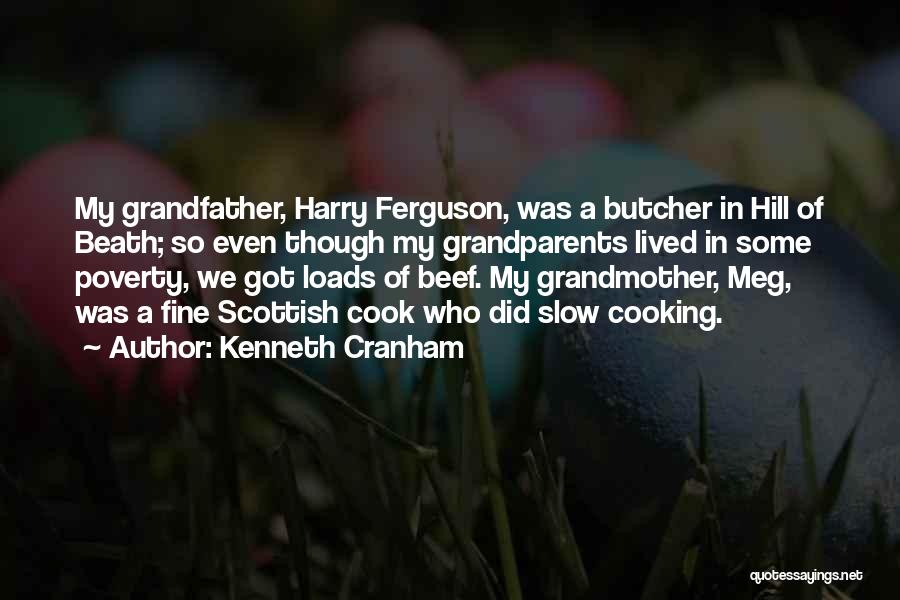 Kenneth Cranham Quotes: My Grandfather, Harry Ferguson, Was A Butcher In Hill Of Beath; So Even Though My Grandparents Lived In Some Poverty,