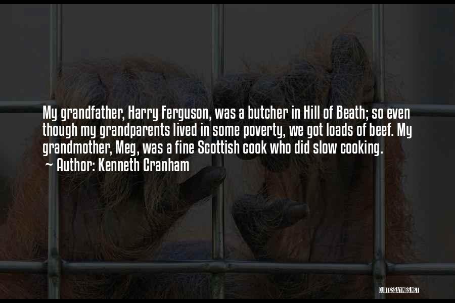 Kenneth Cranham Quotes: My Grandfather, Harry Ferguson, Was A Butcher In Hill Of Beath; So Even Though My Grandparents Lived In Some Poverty,