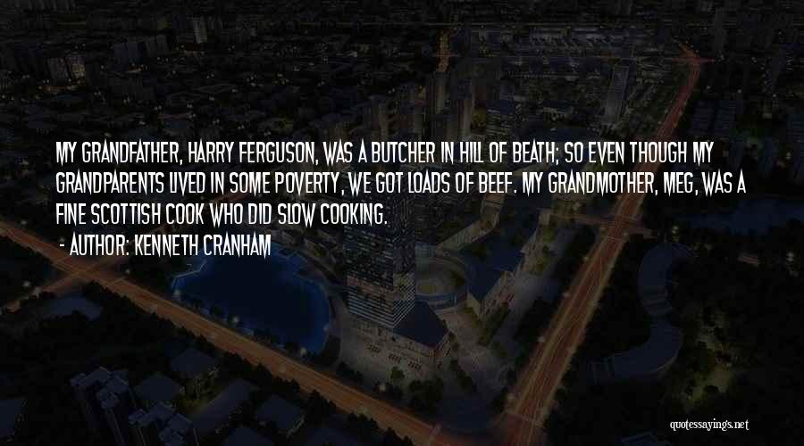 Kenneth Cranham Quotes: My Grandfather, Harry Ferguson, Was A Butcher In Hill Of Beath; So Even Though My Grandparents Lived In Some Poverty,