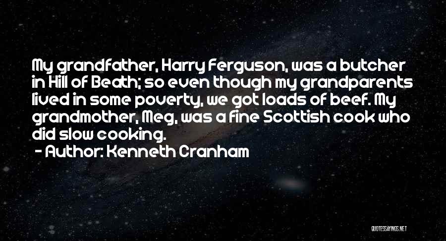 Kenneth Cranham Quotes: My Grandfather, Harry Ferguson, Was A Butcher In Hill Of Beath; So Even Though My Grandparents Lived In Some Poverty,