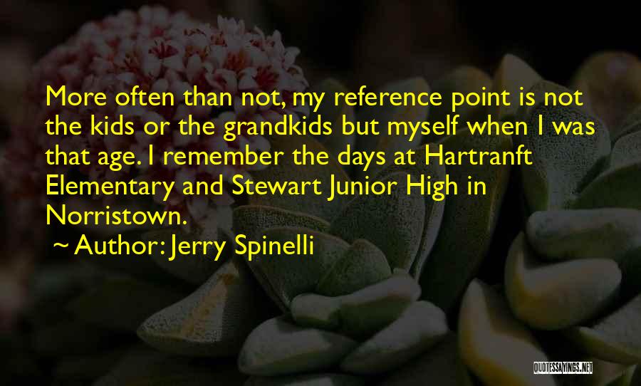 Jerry Spinelli Quotes: More Often Than Not, My Reference Point Is Not The Kids Or The Grandkids But Myself When I Was That