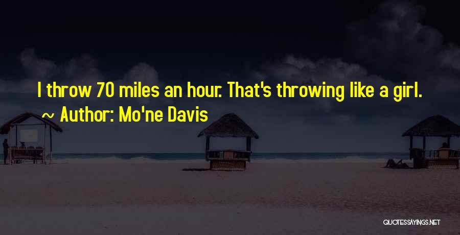 Mo'ne Davis Quotes: I Throw 70 Miles An Hour. That's Throwing Like A Girl.