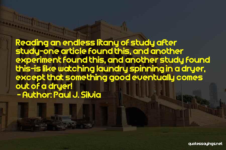 Paul J. Silvia Quotes: Reading An Endless Litany Of Study After Study-one Article Found This, And Another Experiment Found This, And Another Study Found