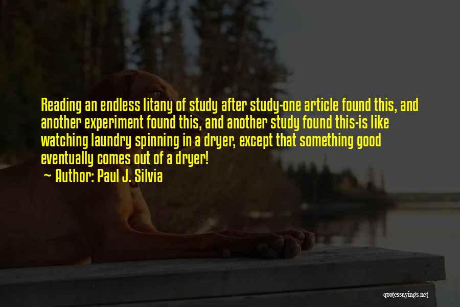 Paul J. Silvia Quotes: Reading An Endless Litany Of Study After Study-one Article Found This, And Another Experiment Found This, And Another Study Found