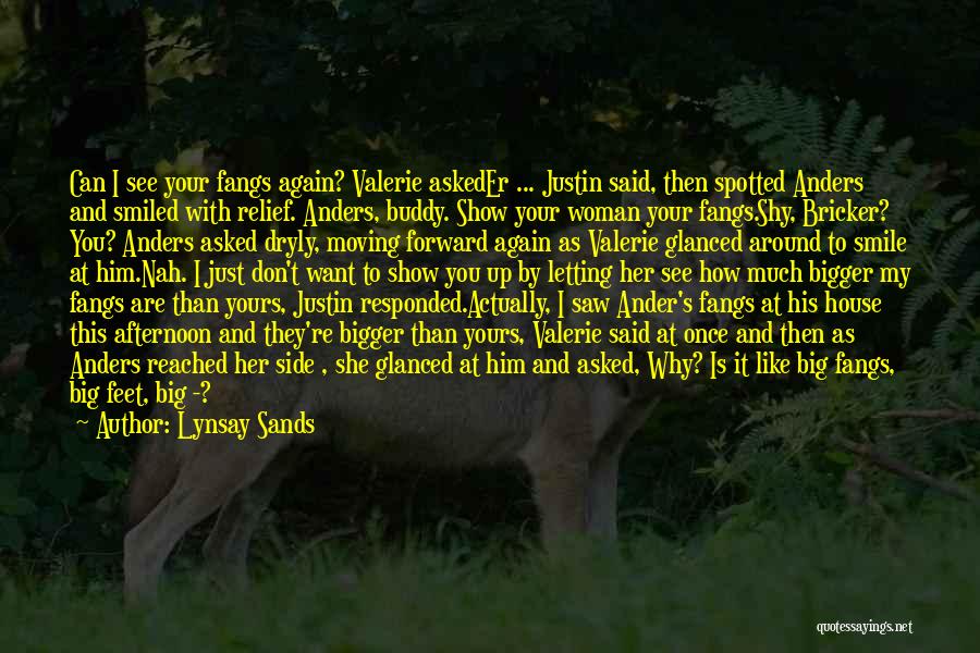 Lynsay Sands Quotes: Can I See Your Fangs Again? Valerie Askeder ... Justin Said, Then Spotted Anders And Smiled With Relief. Anders, Buddy.