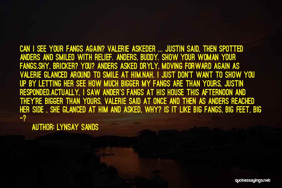 Lynsay Sands Quotes: Can I See Your Fangs Again? Valerie Askeder ... Justin Said, Then Spotted Anders And Smiled With Relief. Anders, Buddy.