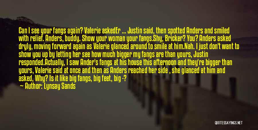 Lynsay Sands Quotes: Can I See Your Fangs Again? Valerie Askeder ... Justin Said, Then Spotted Anders And Smiled With Relief. Anders, Buddy.