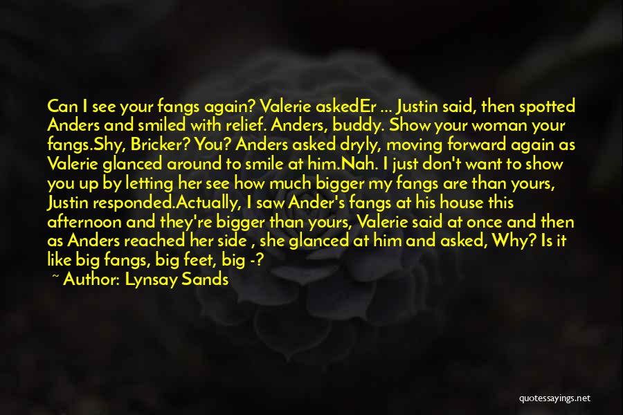 Lynsay Sands Quotes: Can I See Your Fangs Again? Valerie Askeder ... Justin Said, Then Spotted Anders And Smiled With Relief. Anders, Buddy.