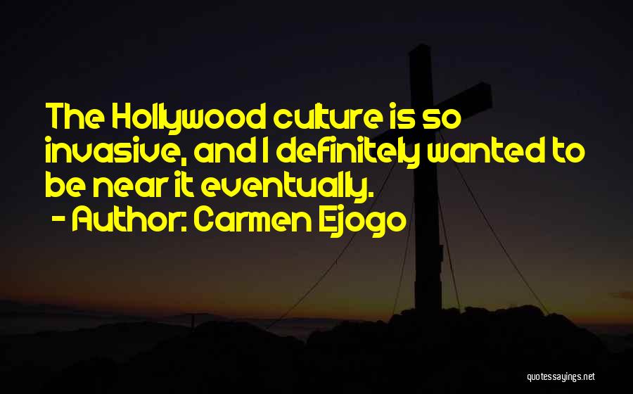 Carmen Ejogo Quotes: The Hollywood Culture Is So Invasive, And I Definitely Wanted To Be Near It Eventually.